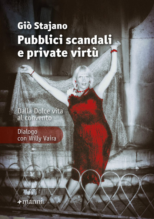 Carte Pubblici scandali e private virtù. Dalla Dolce Vita al convento. Dialogo con Willy Vaira Giò Stajano