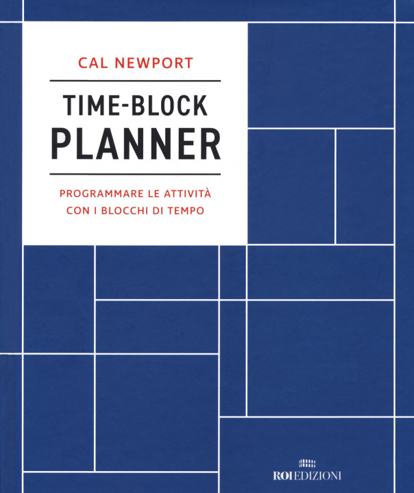 Book Time-block planner. Programmare le attività con i blocchi di tempo Cal Newport