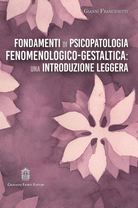 Kniha Fondamenti di psicopatologia fenomenologico-gestaltica: una introduzione leggera Gianni Francesetti
