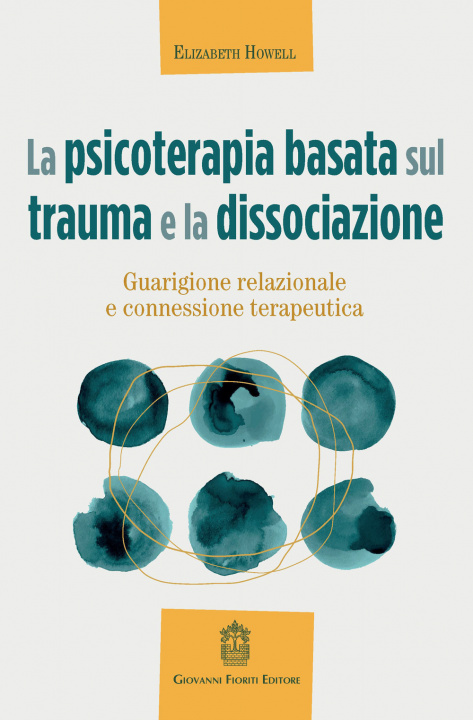 Kniha psicoterapia basata sul trauma e la dissociazione. Guarigione relazionale e connessione terapeutica Elizabeth Howell