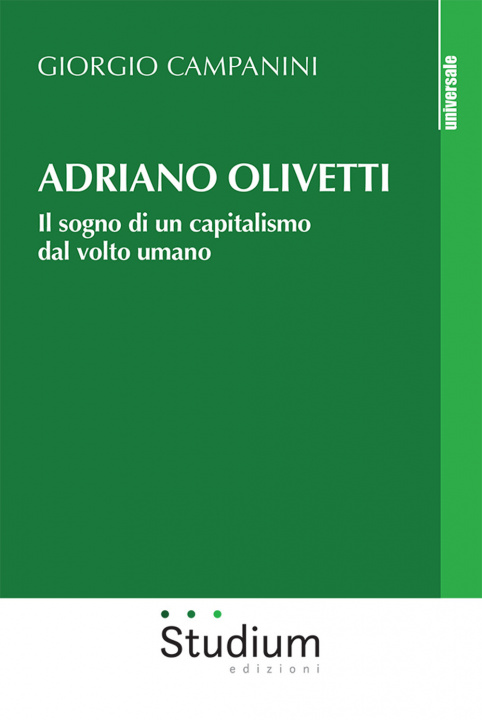 Carte Adriano Olivetti. Il sogno di un capitalismo dal volto umano Giorgio Campanini