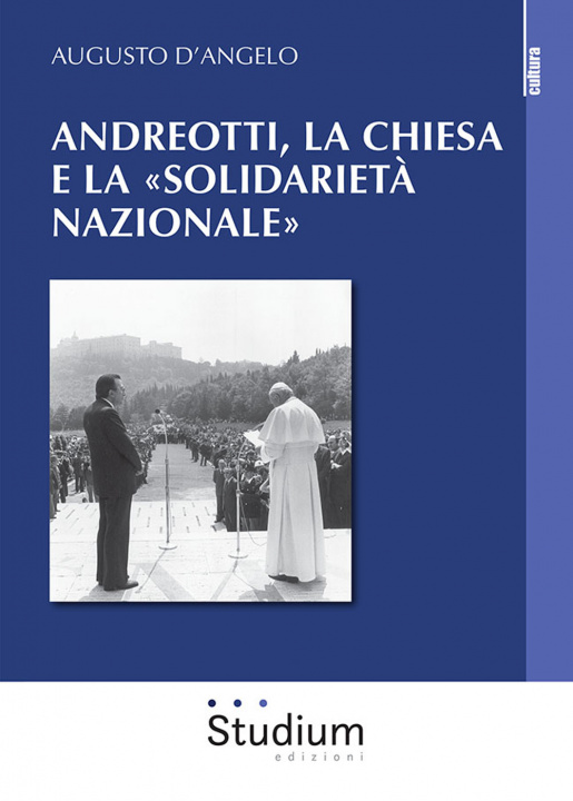 Knjiga Andreotti, la Chiesa e la «solidarietà nazionale» Augusto D'Angelo