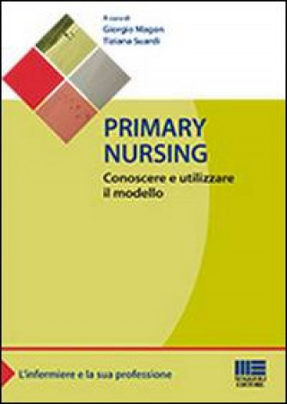 Könyv Primary nursing. Conoscere e utilizzare il modello Giorgio Magon