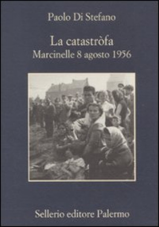 Könyv catastròfa. Marcinelle, 8 agosto 1956 Paolo Di Stefano
