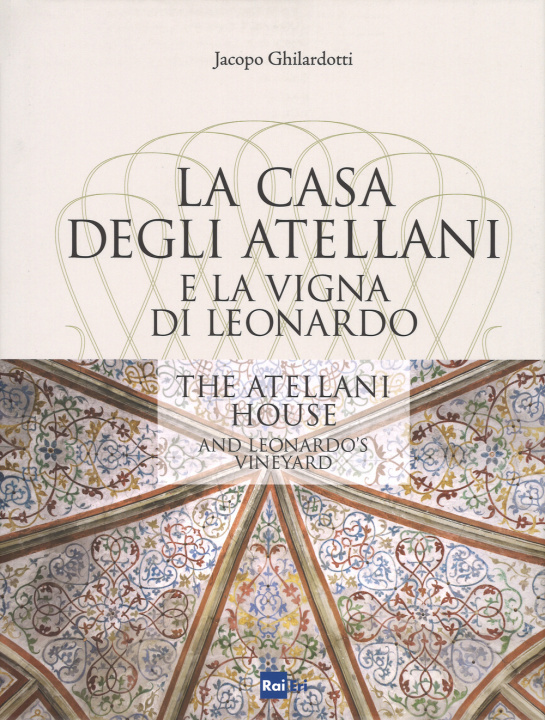 Книга casa degli Atellani e la vigna di Leonardo-The Atellani house and Leonardo's vineyard Jacopo Ghilardotti