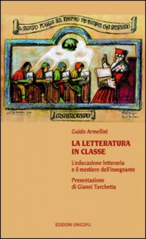 Könyv letteratura in classe. L'educazione letteraria e il mestiere dell'insegnare Guido Armellini