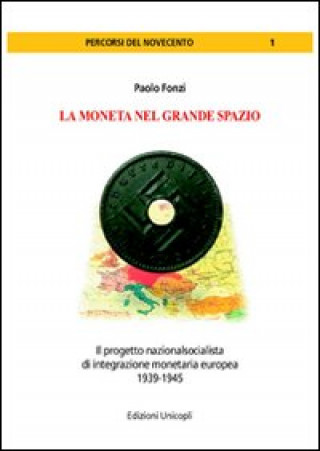 Könyv moneta del grande spazio. Il progetto nazionalsocialista di integrazione monetaria europea 1939-1945 Paolo Fonzi