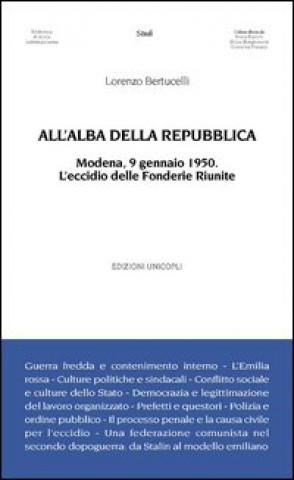 Книга All'alba della Repubblica. Modena, 9 gennaio 1950. L'eccidio delle fonderie riunite Lorenzo Bertucelli