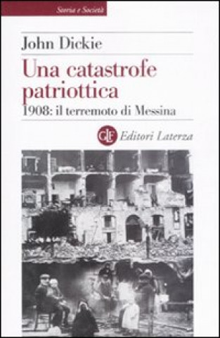 Книга catastrofe patriottica. 1908: il terremoto di Messina John Dickie