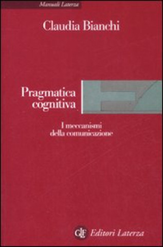 Kniha Pragmatica cognitiva. I meccanismi della comunicazione Claudia Bianchi