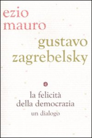 Carte felicità della democrazia. Un dialogo Gustavo Zagrebelsky