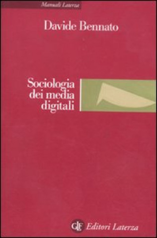 Kniha Sociologia dei media digitali. Relazioni sociali e processi comunicativi del web partecipativo Davide Bennato