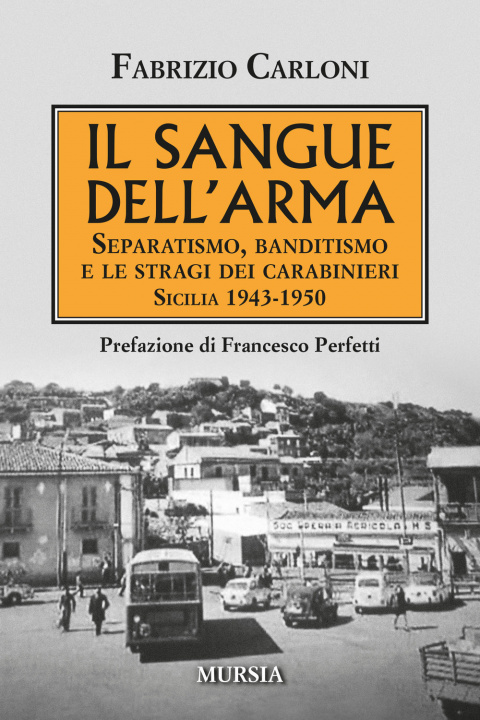 Книга sangue dell'arma. Separatismo, banditismo e le stragi dei Carabinieri. Sicilia 1943-1950 Fabrizio Carloni