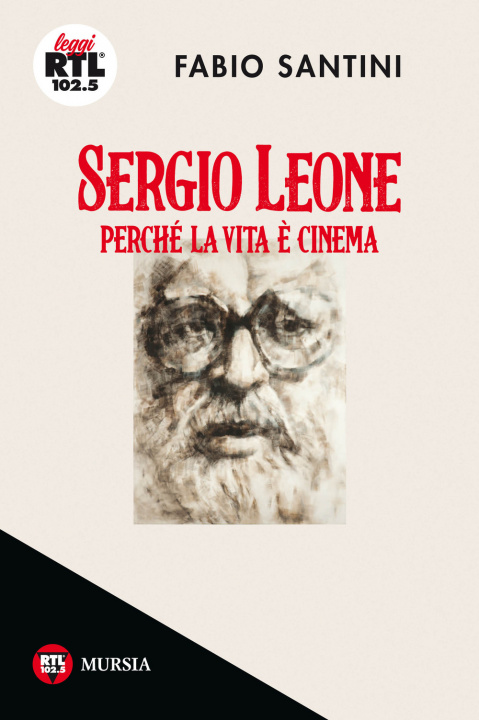 Carte Sergio Leone. Perché la vita è cinema Fabio Santini