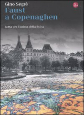 Knjiga Faust a Copenaghen. Lotta per l'anima della fisica Gino Segrè