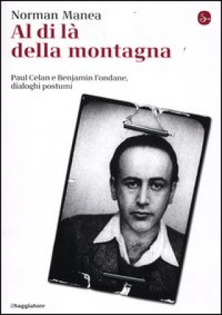 Книга Al di là della montagna, Paul Celan e Benjamin Fondane, Dialoghi postumi Norman Manea