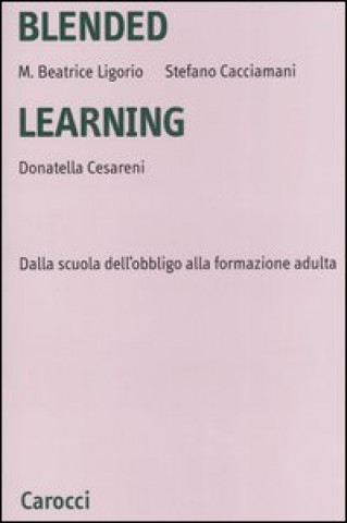 Kniha Blended learning. Dalla scuola dell'obbligo alla formazione adulta Maria Beatrice Ligorio