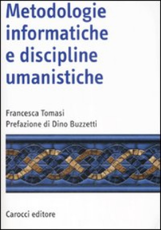 Könyv Metodologie informatiche e discipline umanistiche Francesca Tomasi
