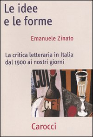 Kniha idee e le forme. La critica letteraria in Italia dal 1900 ai nostri giorni Emanuele Zinato