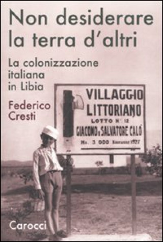 Könyv Non desiderare la terra d'altri. La colonizzazione italiana in Libia Federico Cresti