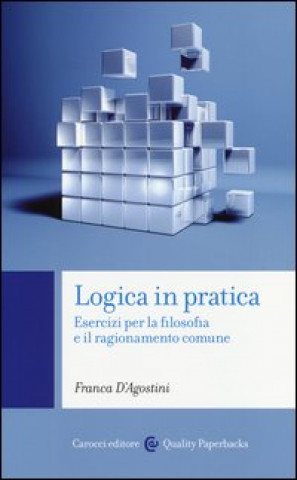 Kniha Logica in pratica. Esercizi per la filosofia e il ragionamento comune Franca D'Agostini