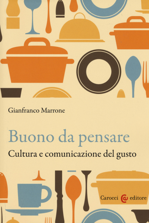 Könyv Buono da pensare. Cultura e comunicazione del gusto Gianfranco Marrone