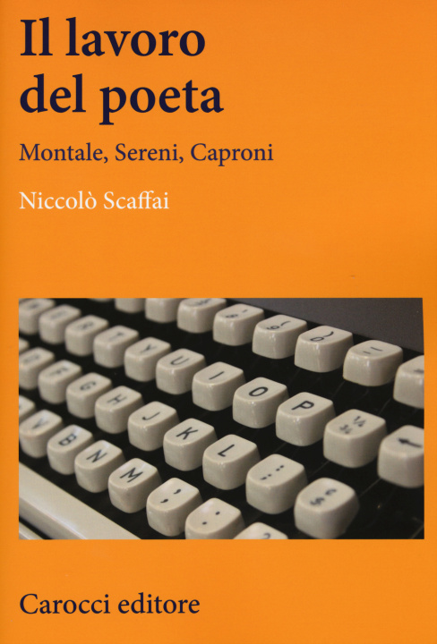 Kniha lavoro del poeta. Montale, Sereni, Caproni Niccolò Scaffai