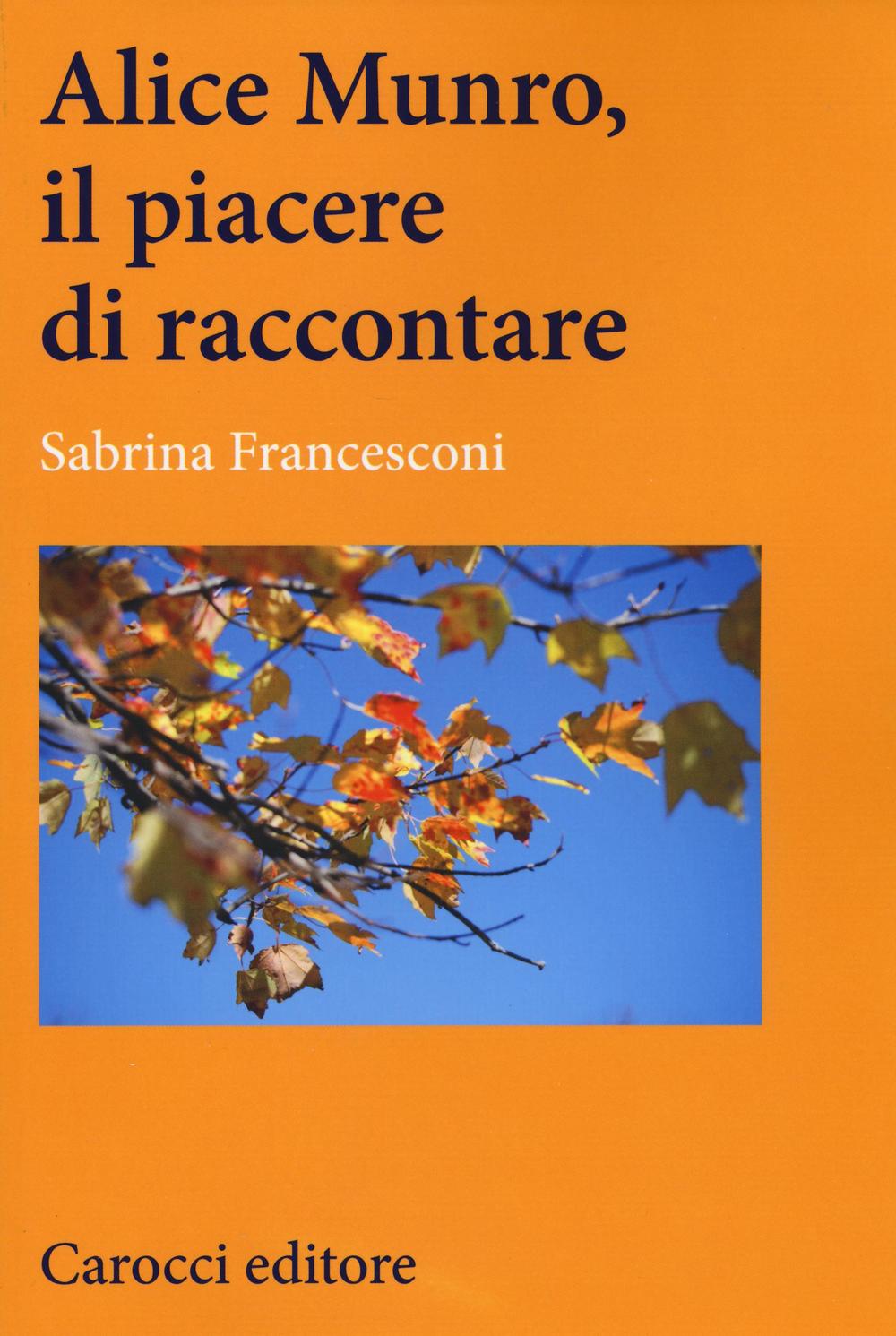 Könyv Alice Munro, il piacere di raccontare Sabrina Francesconi