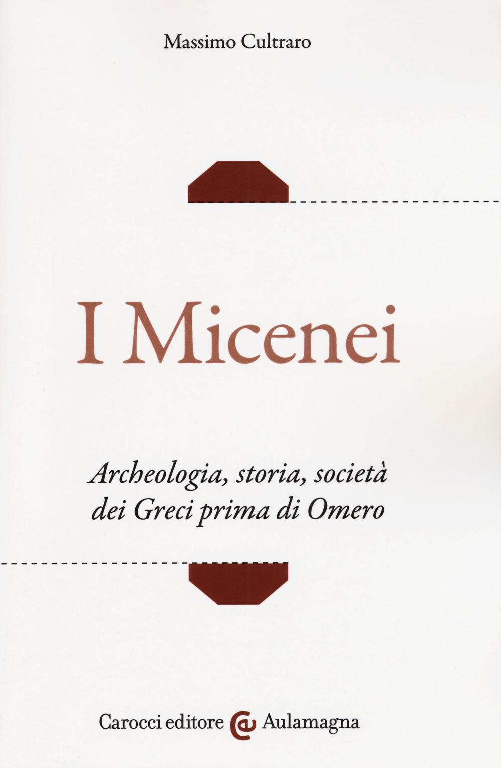 Kniha micenei. Archeologia, storia, società dei Greci prima di Omero Massimo Cultraro