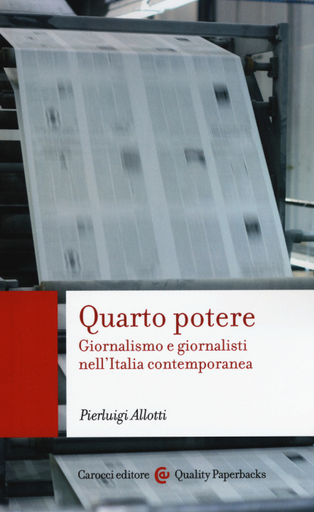 Carte Quarto potere. Giornalismo e giornalisti nell'Italia contemporanea Pierluigi Allotti
