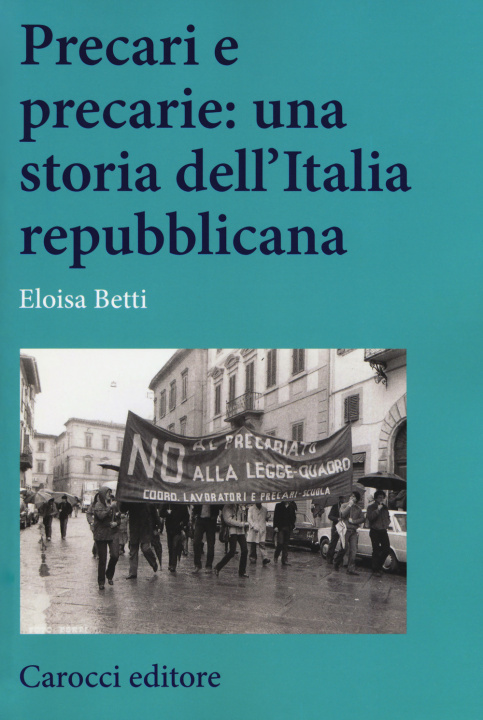 Kniha Precari e precarie: una storia dell'Italia repubblicana Eloisa Betti