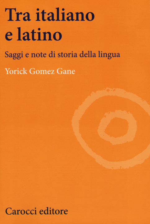 Książka Tra italiano e latino. Saggi e note di storia della lingua Yorick Gomez Gane