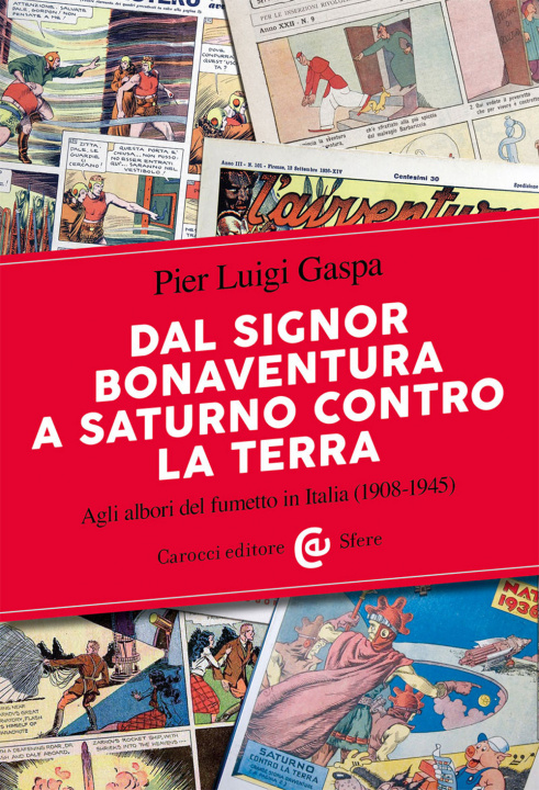 Книга Dal signor Bonaventura a Saturno contro la terra. Agli albori del fumetto in Italia (1908-1945) Pier Luigi Gaspa