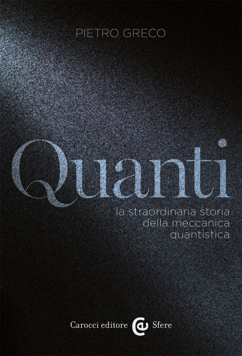 Kniha Quanti. La straordinaria storia della meccanica quantistica Pietro Greco