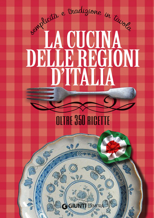 Book cucina delle regioni d'Italia. Semplicità e tradizione in tavola. Oltre 350 ricette Elisabetta Piazzesi