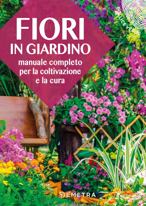 Книга Fiori in giardino. Manuale completo per la coltivazione e la cura 