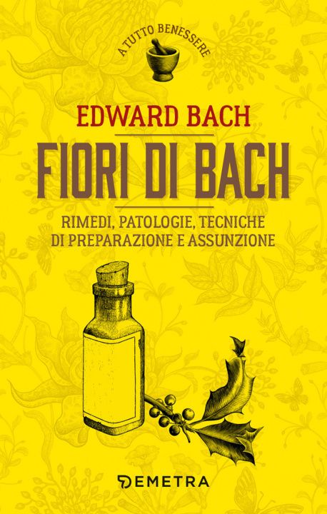 Книга Fiori di Bach. Rimedi, patologie, tecniche di preparazione e assunzione Edward Bach