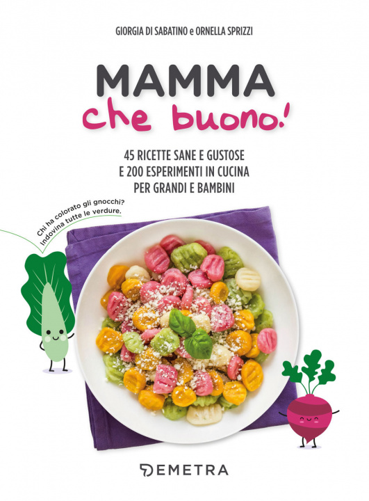 Книга Mamma che buono! 45 ricette sane e gustose e 200 esperimenti in cucina per grandi e bambini Giorgia Di Sabatino