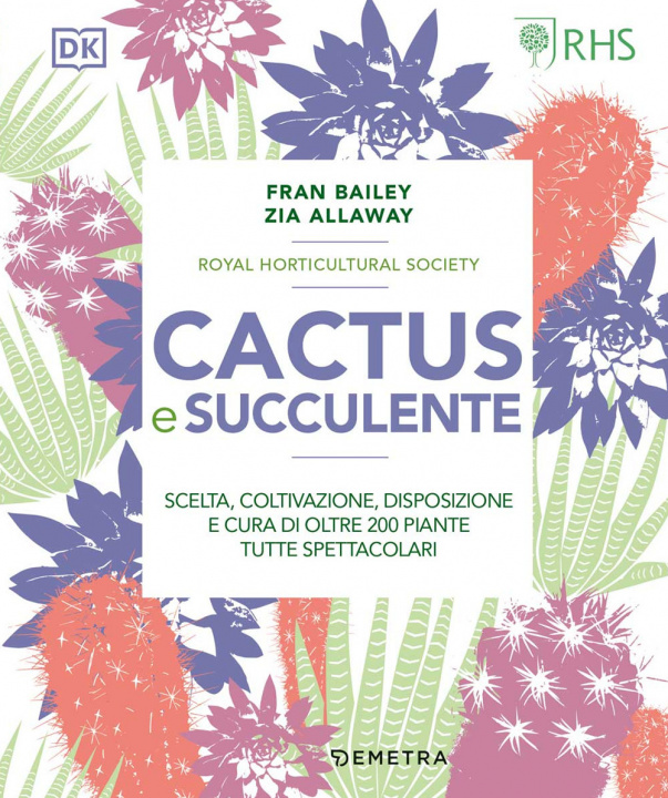 Kniha Cactus e succulente. Scelta, coltivazione, disposizione e cura di oltre 200 piante tutte spettacolari Fran Bailey