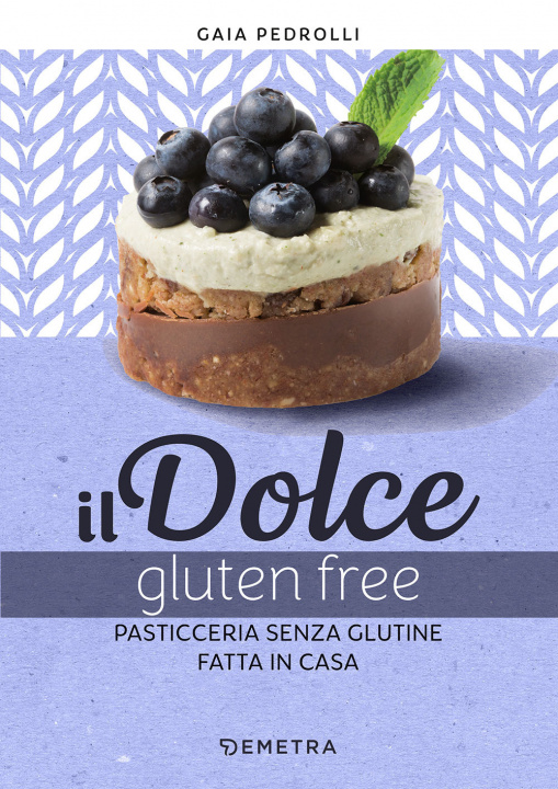 Kniha dolce gluten free. Pasticceria senza glutine fatta in casa Gaia Pedrolli