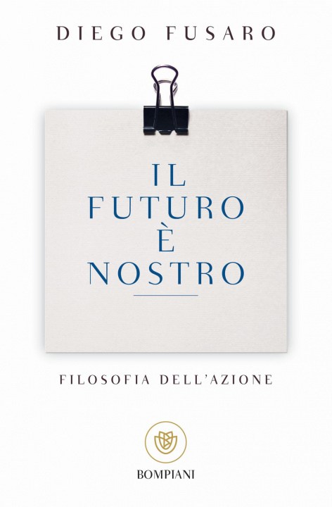 Kniha Il futuro e nostro. Filosofia dell'azione Diego Fusaro