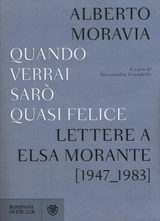 Kniha Quando verrai saro quasi felice. Lettere a Elsa Morante (1947-1983) Alberto Moravia