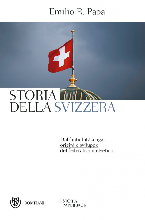 Kniha Storia della Svizzera. Dall'antichità a oggi, origini e sviluppo del federalismo elvetico Emilio Raffaele Papa
