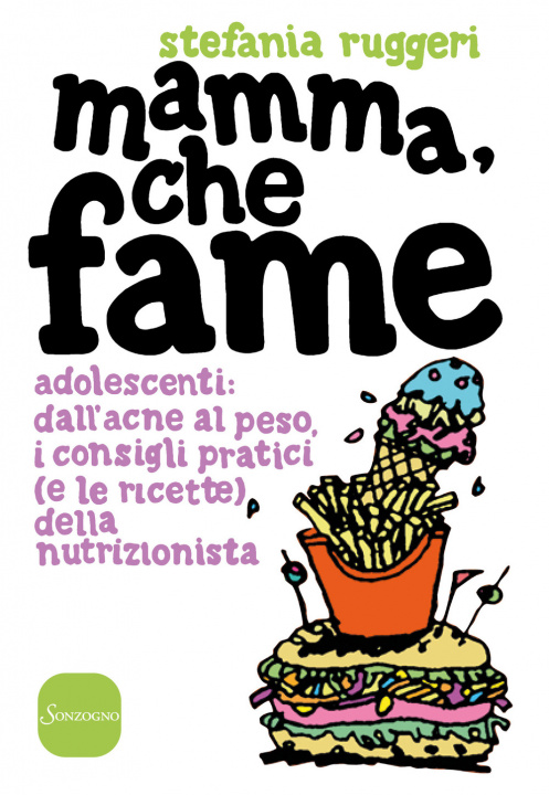 Kniha Mamma, che fame. Adolescenti: dall'acne al peso, i consigli pratici (e le ricette) della nutrizionista Stefania Ruggeri