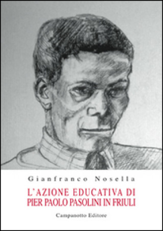 Kniha azione educativa di Pier Paolo Pasolini in Friuli Gianfranco Nosella
