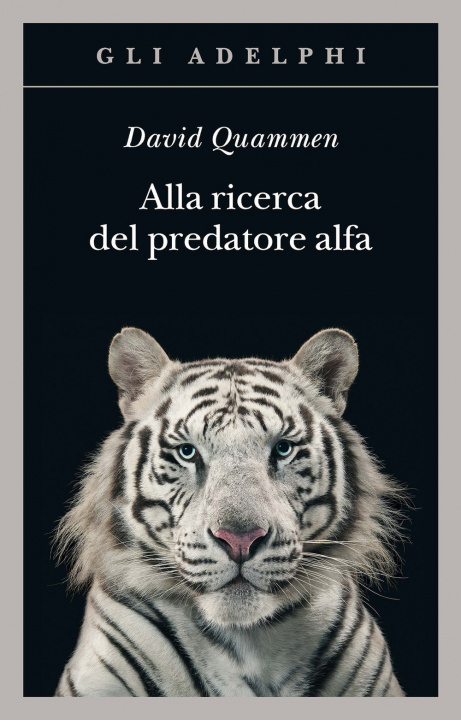 Kniha Alla ricerca del predatore alfa. Il mangiatore di uomini nelle giungle della storia e della mente David Quammen