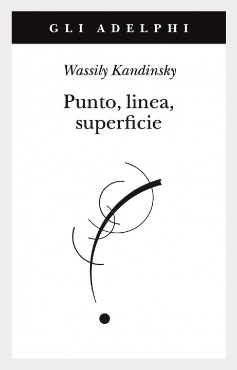 Kniha Punto, linea, superficie. Contributo all'analisi degli elementi pittorici Vasilij Kandinskij