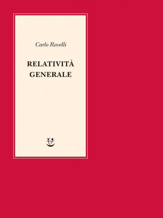 Kniha Relatività generale. Una semplice introduzione. Idee, struttura concettuale, buchi neri, onde gravitazionali, cosmologia e cenni di gravità quantistic Carlo Rovelli