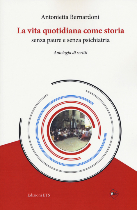 Kniha vita quotidiana come storia senza paure e senza psichiatria. Antologia di scritti Antonietta Bernardoni