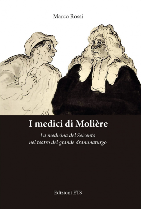 Kniha medici di Molière. La medicina del Seicento nel teatro del grande drammaturgo Marco Rossi